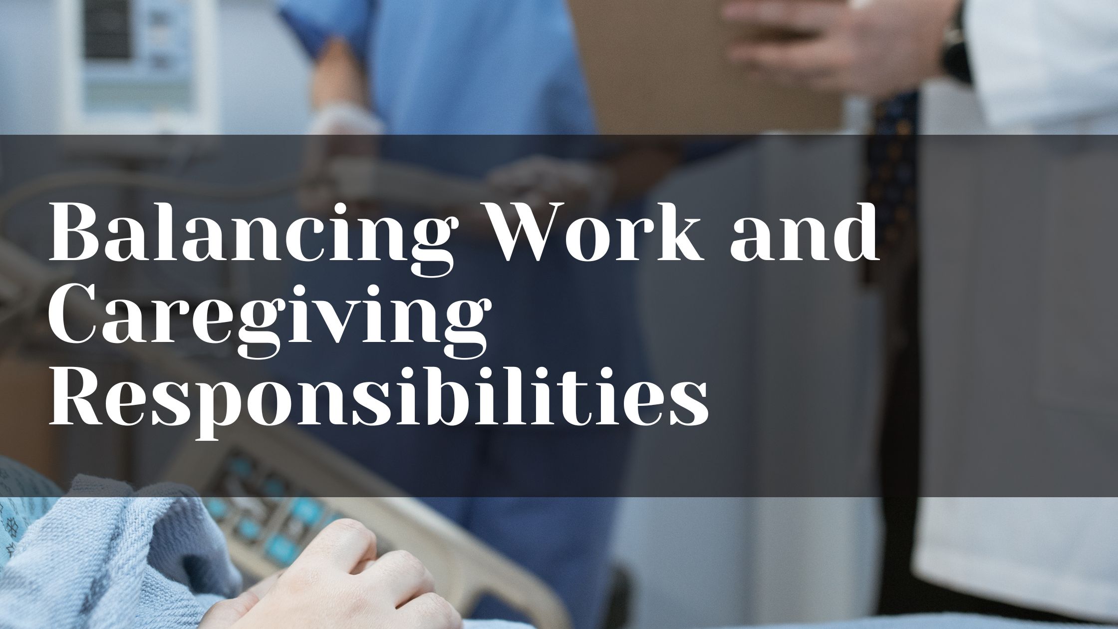 Balancing Work and Caregiving Responsibilities