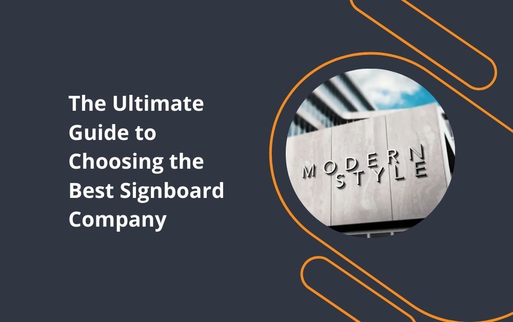 The Ultimate Guide to Choosing the Best Signboard Company