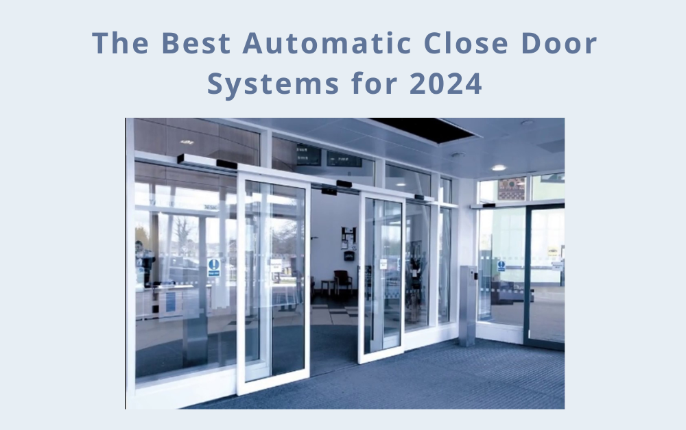 The Best Automatic Close Door Systems for 2024