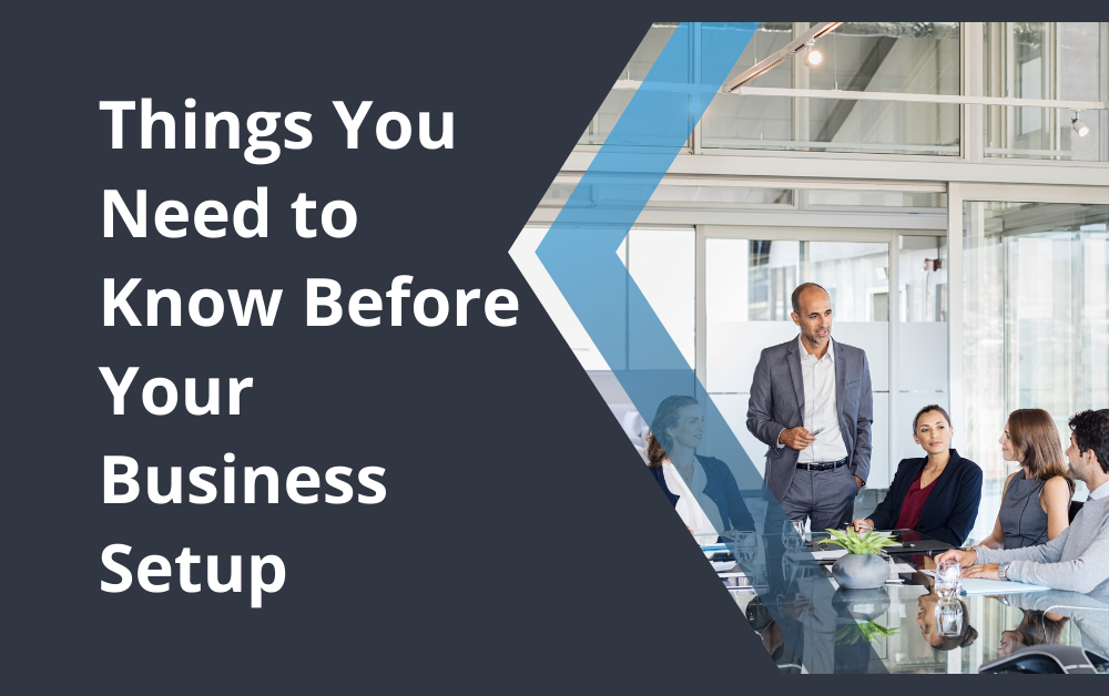 Things You Need to Know Before Your Business Setup