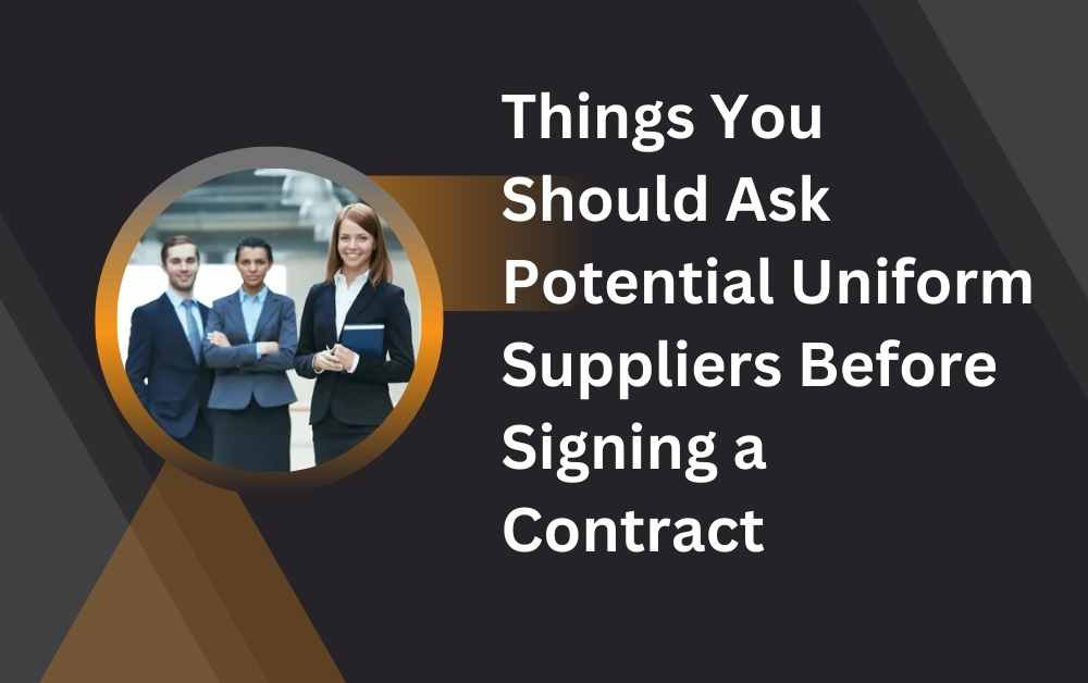 Things You Should Ask Potential Uniform Suppliers Before Signing a Contract