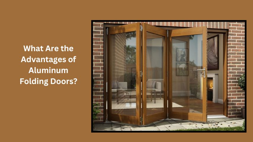 What Are the Advantages of Aluminum Folding Doors?