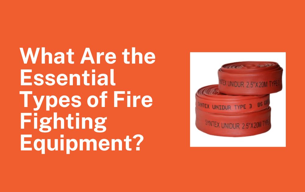 What Are the Essential Types of Fire Fighting Equipment?